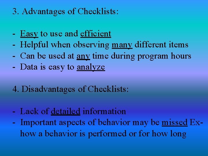 3. Advantages of Checklists: - Easy to use and efficient Helpful when observing many