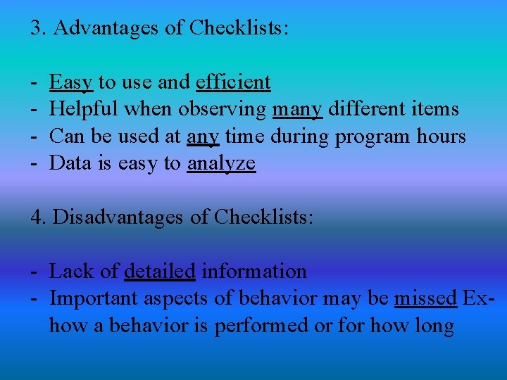 3. Advantages of Checklists: - Easy to use and efficient Helpful when observing many