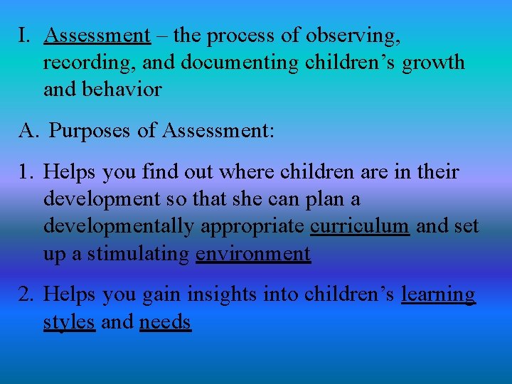 I. Assessment – the process of observing, recording, and documenting children’s growth and behavior