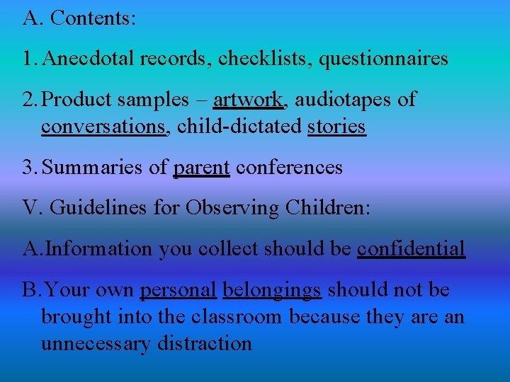 A. Contents: 1. Anecdotal records, checklists, questionnaires 2. Product samples – artwork, audiotapes of