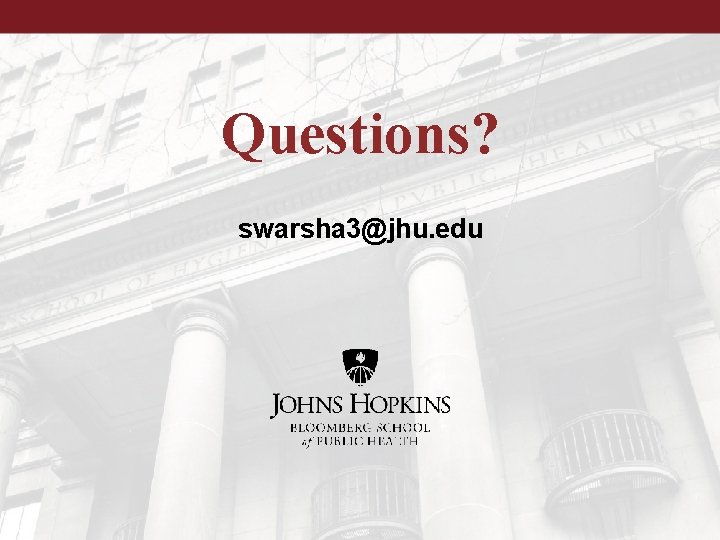 Questions? swarsha 3@jhu. edu 