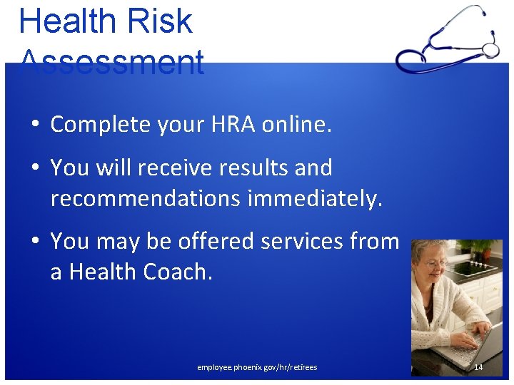 Health Risk Assessment • Complete your HRA online. • You will receive results and
