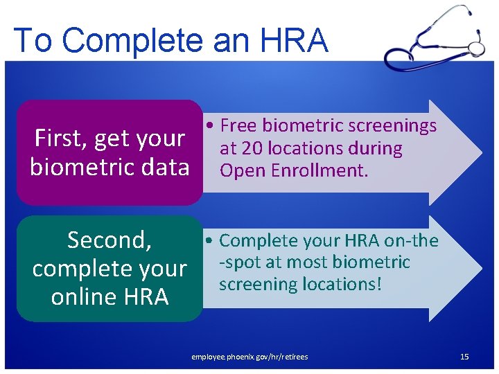 To Complete an HRA First, get your biometric data • Free biometric screenings at