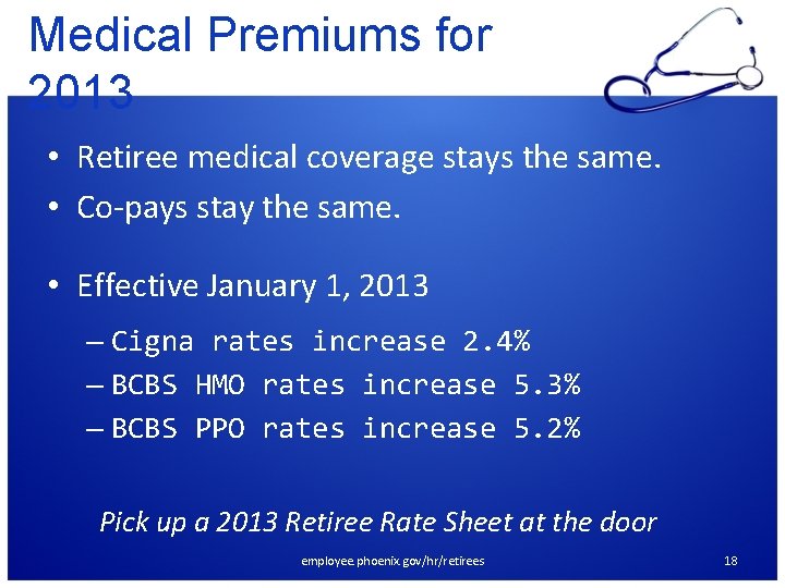 Medical Premiums for 2013 • Retiree medical coverage stays the same. • Co-pays stay