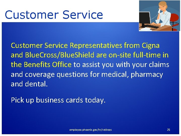 Customer Service Representatives from Cigna and Blue. Cross/Blue. Shield are on-site full-time in the