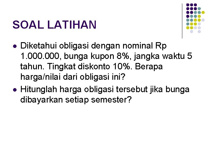 SOAL LATIHAN l l Diketahui obligasi dengan nominal Rp 1. 000, bunga kupon 8%,