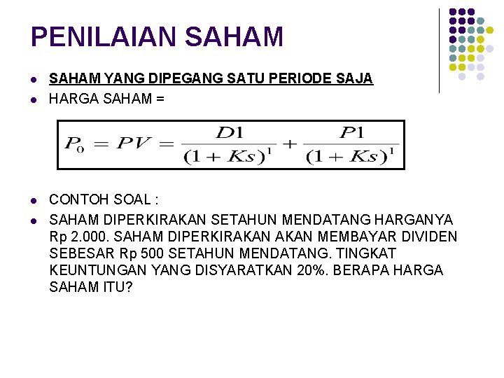 PENILAIAN SAHAM l l SAHAM YANG DIPEGANG SATU PERIODE SAJA HARGA SAHAM = CONTOH