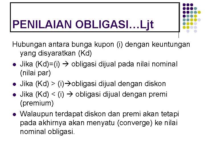 PENILAIAN OBLIGASI…Ljt Hubungan antara bunga kupon (i) dengan keuntungan yang disyaratkan (Kd) l Jika