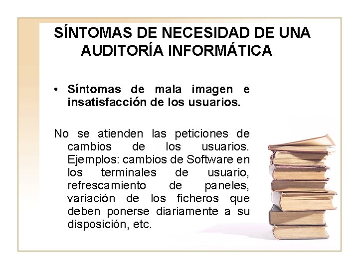 SÍNTOMAS DE NECESIDAD DE UNA AUDITORÍA INFORMÁTICA • Síntomas de mala imagen e insatisfacción