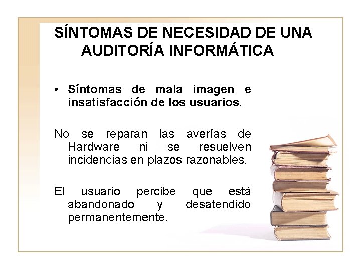 SÍNTOMAS DE NECESIDAD DE UNA AUDITORÍA INFORMÁTICA • Síntomas de mala imagen e insatisfacción