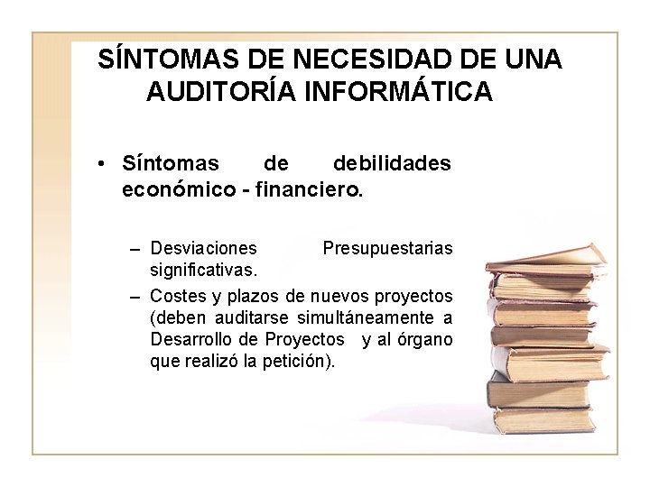 SÍNTOMAS DE NECESIDAD DE UNA AUDITORÍA INFORMÁTICA • Síntomas de debilidades económico - financiero.