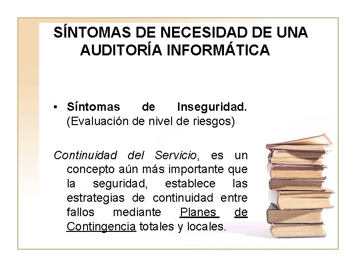 SÍNTOMAS DE NECESIDAD DE UNA AUDITORÍA INFORMÁTICA • Síntomas de Inseguridad. (Evaluación de nivel