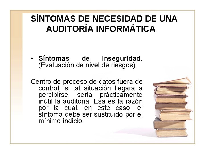 SÍNTOMAS DE NECESIDAD DE UNA AUDITORÍA INFORMÁTICA • Síntomas de Inseguridad. (Evaluación de nivel