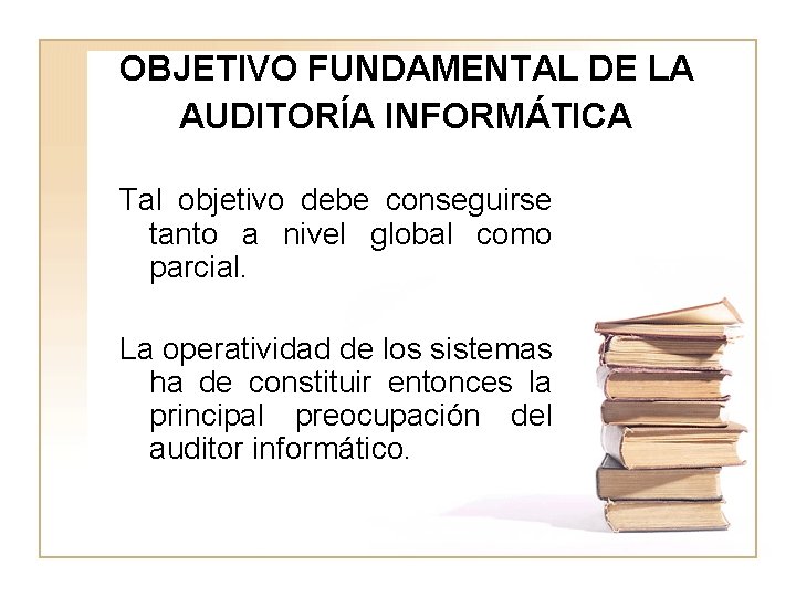 OBJETIVO FUNDAMENTAL DE LA AUDITORÍA INFORMÁTICA Tal objetivo debe conseguirse tanto a nivel global