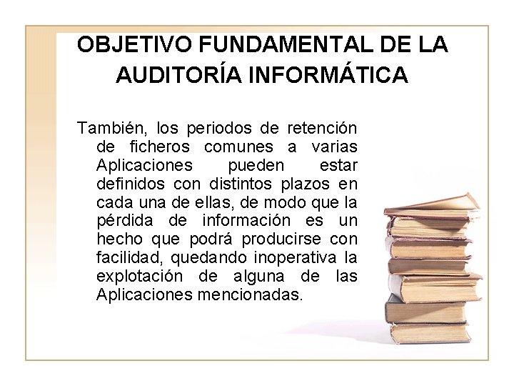 OBJETIVO FUNDAMENTAL DE LA AUDITORÍA INFORMÁTICA También, los periodos de retención de ficheros comunes