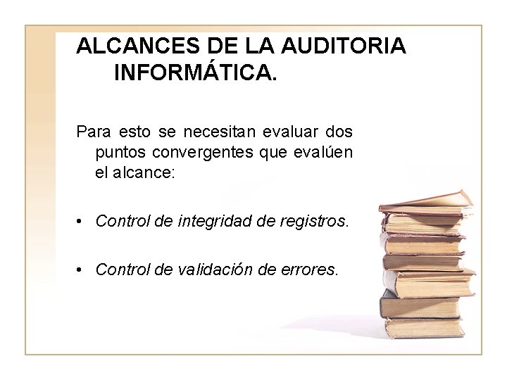 ALCANCES DE LA AUDITORIA INFORMÁTICA. Para esto se necesitan evaluar dos puntos convergentes que