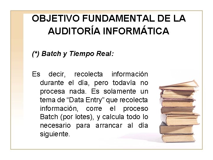 OBJETIVO FUNDAMENTAL DE LA AUDITORÍA INFORMÁTICA (*) Batch y Tiempo Real: Es decir, recolecta