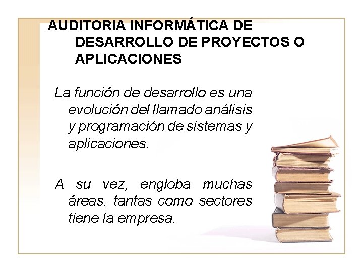 AUDITORIA INFORMÁTICA DE DESARROLLO DE PROYECTOS O APLICACIONES La función de desarrollo es una