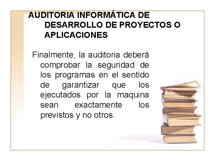 AUDITORIA INFORMÁTICA DE DESARROLLO DE PROYECTOS O APLICACIONES Finalmente, la auditoria deberá comprobar la