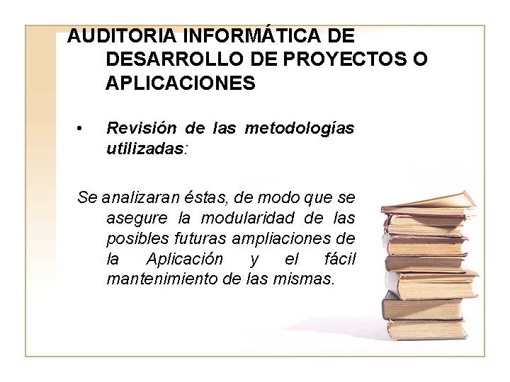 AUDITORIA INFORMÁTICA DE DESARROLLO DE PROYECTOS O APLICACIONES • Revisión de las metodologías utilizadas: