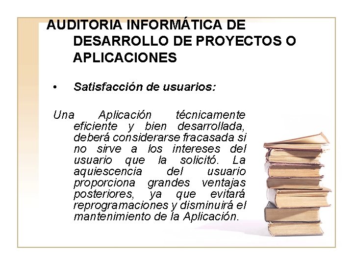 AUDITORIA INFORMÁTICA DE DESARROLLO DE PROYECTOS O APLICACIONES • Satisfacción de usuarios: Una Aplicación