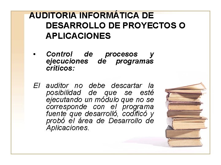 AUDITORIA INFORMÁTICA DE DESARROLLO DE PROYECTOS O APLICACIONES • Control de procesos y ejecuciones