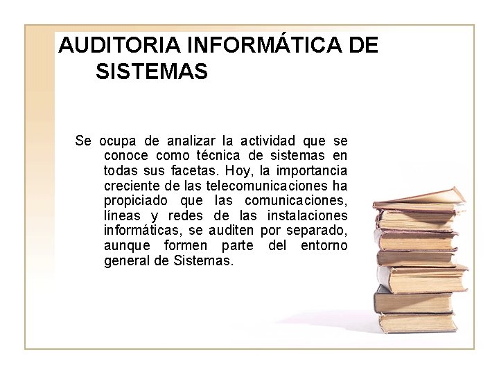 AUDITORIA INFORMÁTICA DE SISTEMAS Se ocupa de analizar la actividad que se conoce como