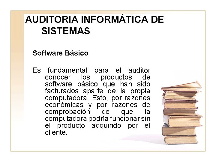 AUDITORIA INFORMÁTICA DE SISTEMAS Software Básico Es fundamental para el auditor conocer los productos