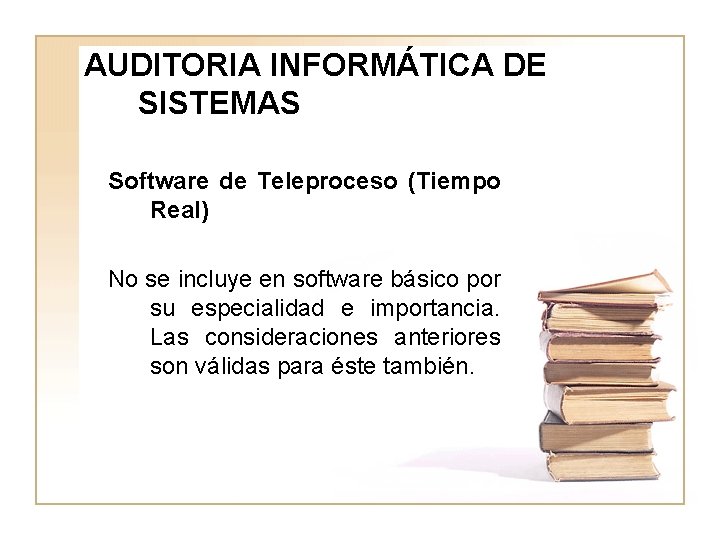 AUDITORIA INFORMÁTICA DE SISTEMAS Software de Teleproceso (Tiempo Real) No se incluye en software