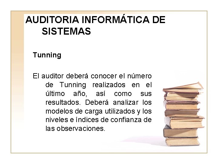 AUDITORIA INFORMÁTICA DE SISTEMAS Tunning El auditor deberá conocer el número de Tunning realizados