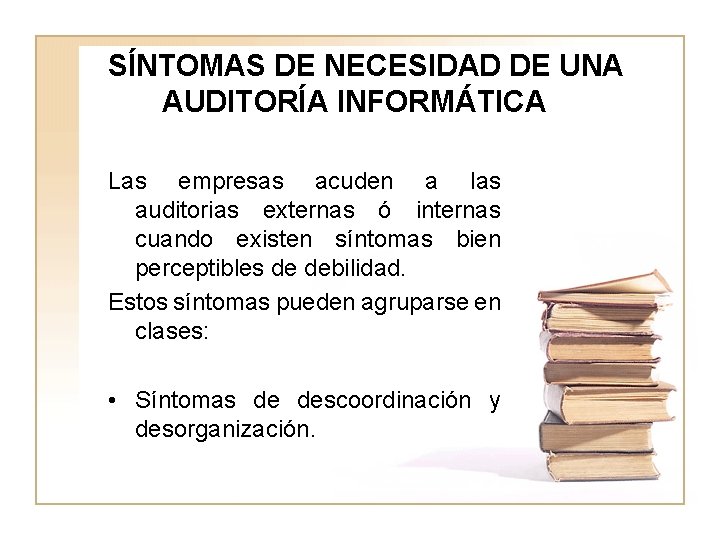 SÍNTOMAS DE NECESIDAD DE UNA AUDITORÍA INFORMÁTICA Las empresas acuden a las auditorias externas