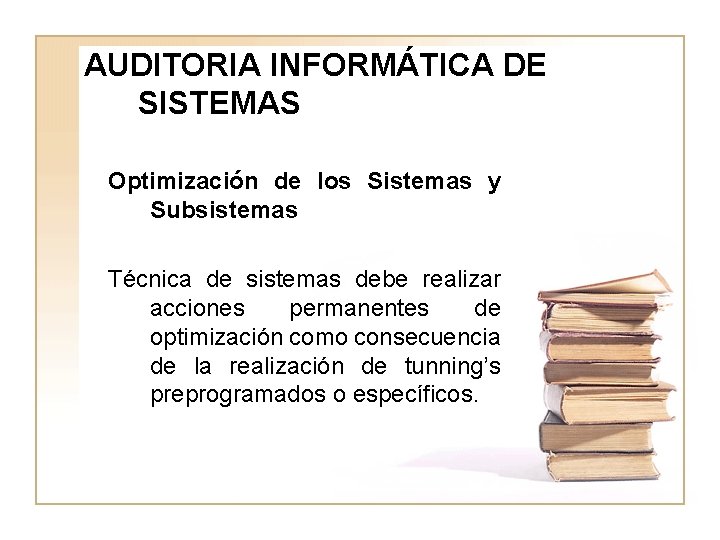 AUDITORIA INFORMÁTICA DE SISTEMAS Optimización de los Sistemas y Subsistemas Técnica de sistemas debe