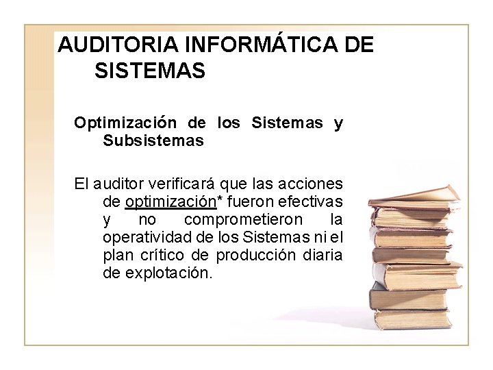 AUDITORIA INFORMÁTICA DE SISTEMAS Optimización de los Sistemas y Subsistemas El auditor verificará que