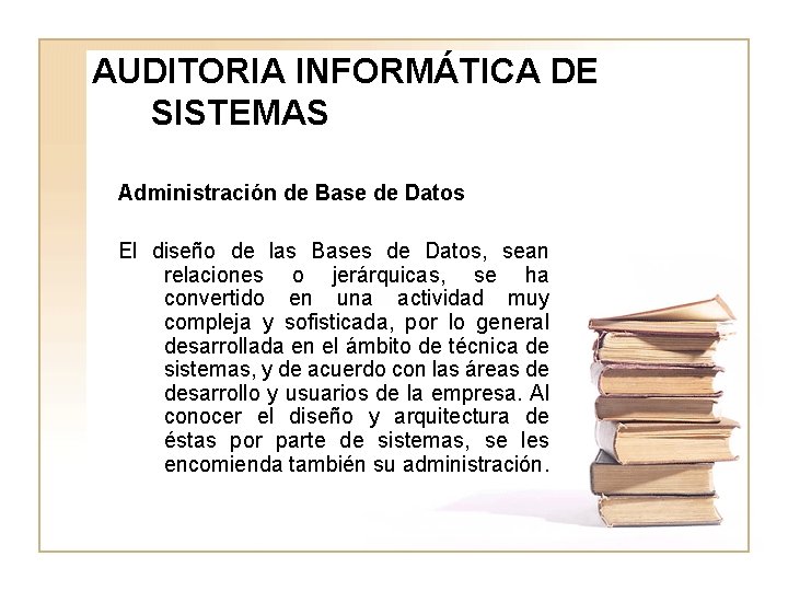 AUDITORIA INFORMÁTICA DE SISTEMAS Administración de Base de Datos El diseño de las Bases