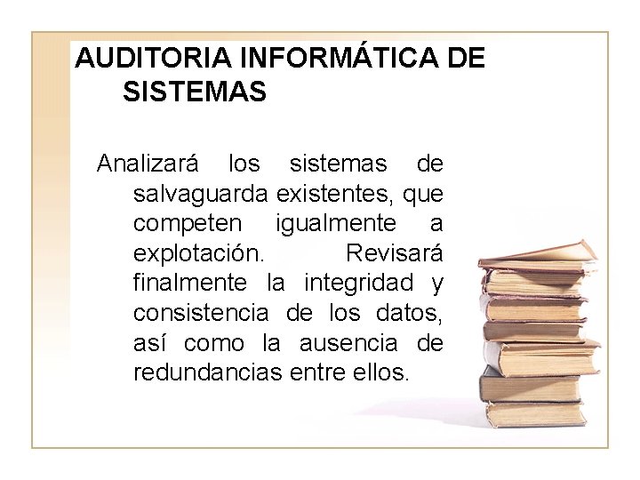 AUDITORIA INFORMÁTICA DE SISTEMAS Analizará los sistemas de salvaguarda existentes, que competen igualmente a