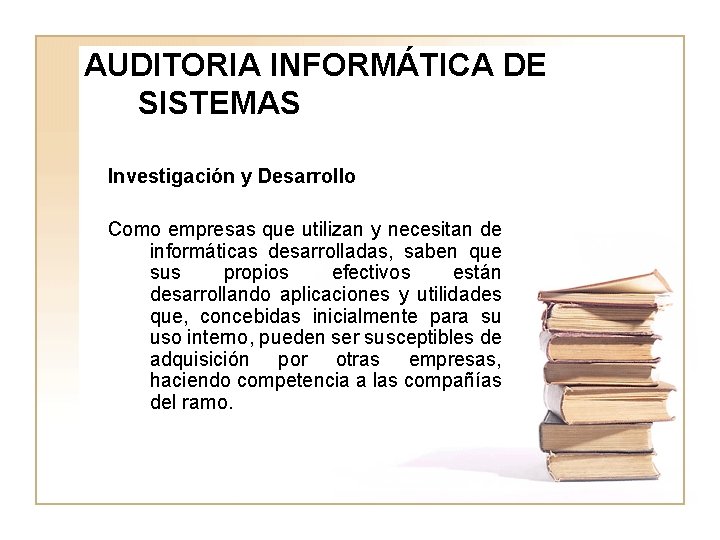 AUDITORIA INFORMÁTICA DE SISTEMAS Investigación y Desarrollo Como empresas que utilizan y necesitan de