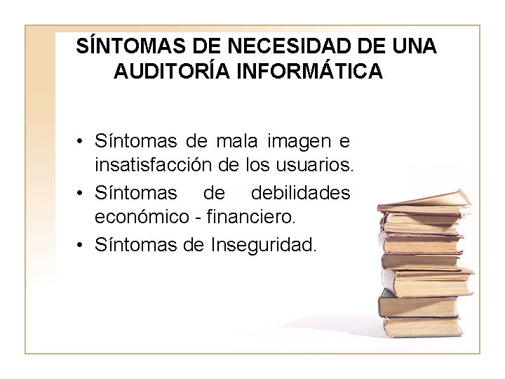 SÍNTOMAS DE NECESIDAD DE UNA AUDITORÍA INFORMÁTICA • Síntomas de mala imagen e insatisfacción