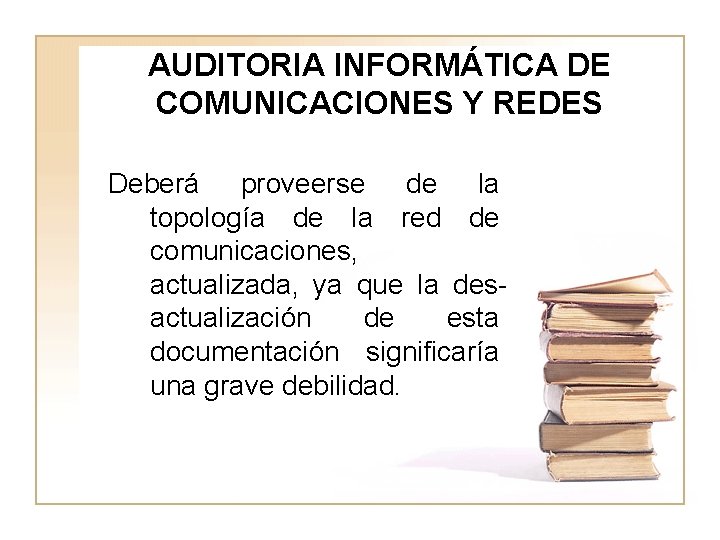 AUDITORIA INFORMÁTICA DE COMUNICACIONES Y REDES Deberá proveerse de la topología de la red