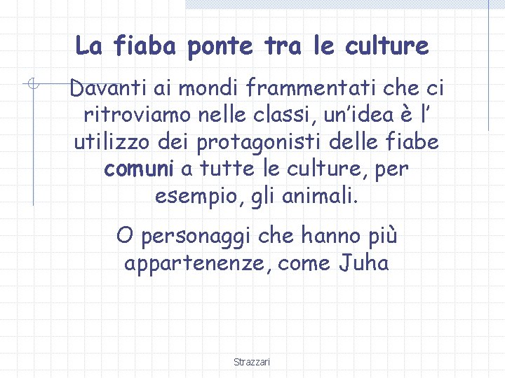 La fiaba ponte tra le culture Davanti ai mondi frammentati che ci ritroviamo nelle