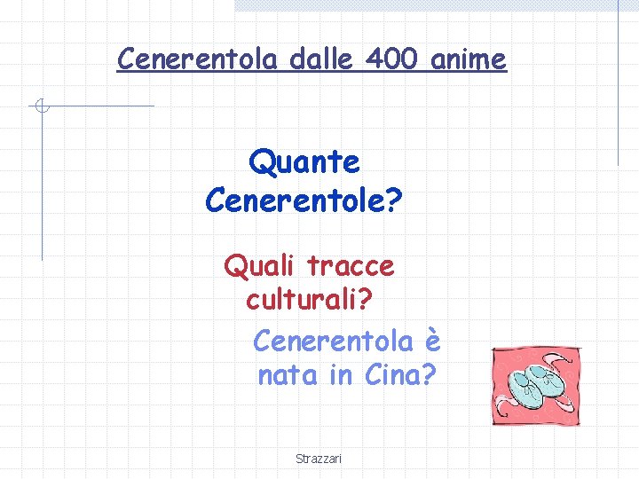 Cenerentola dalle 400 anime Quante Cenerentole? Quali tracce culturali? Cenerentola è nata in Cina?