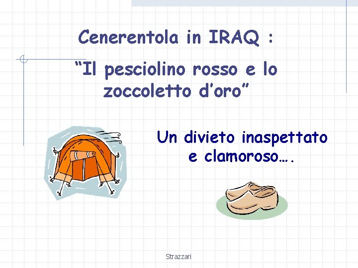 Cenerentola in IRAQ : “Il pesciolino rosso e lo zoccoletto d’oro” Un divieto inaspettato