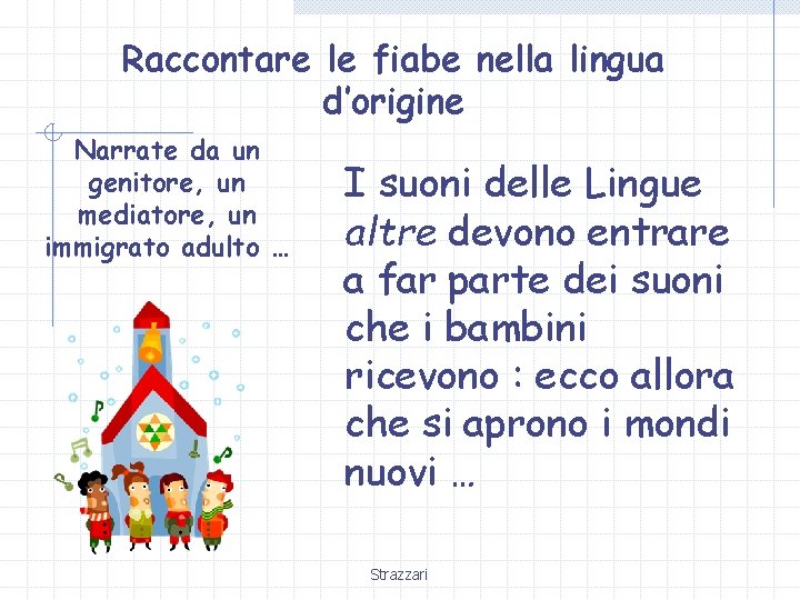Raccontare le fiabe nella lingua d’origine Narrate da un genitore, un mediatore, un immigrato
