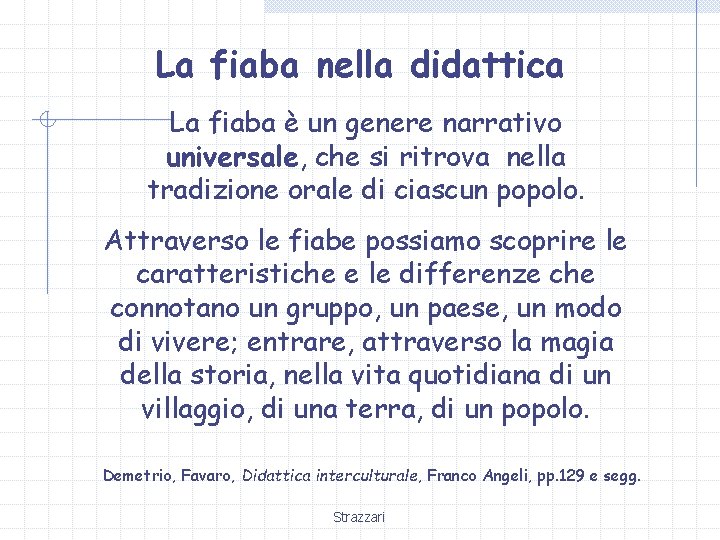 La fiaba nella didattica La fiaba è un genere narrativo universale, che si ritrova