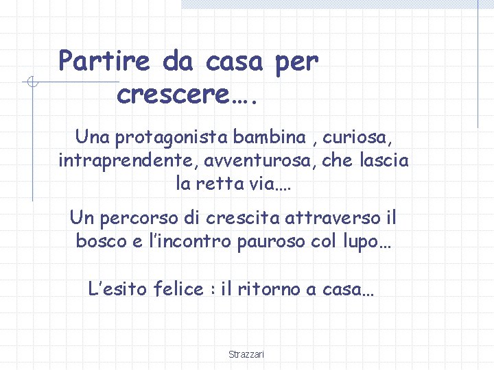 Partire da casa per crescere…. Una protagonista bambina , curiosa, intraprendente, avventurosa, che lascia