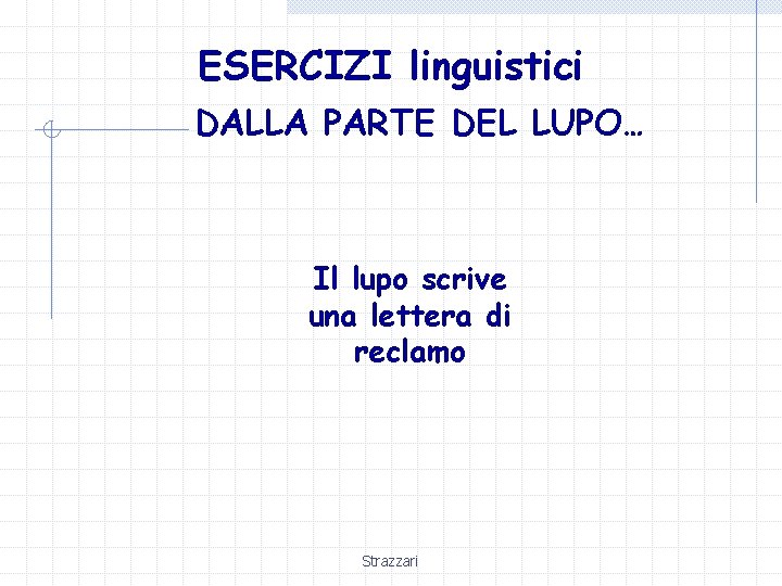 ESERCIZI linguistici DALLA PARTE DEL LUPO… Il lupo scrive una lettera di reclamo Strazzari