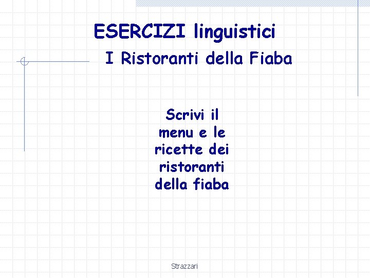 ESERCIZI linguistici I Ristoranti della Fiaba Scrivi il menu e le ricette dei ristoranti