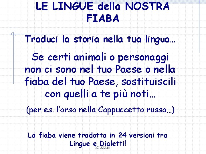 LE LINGUE della NOSTRA FIABA Traduci la storia nella tua lingua… Se certi animali