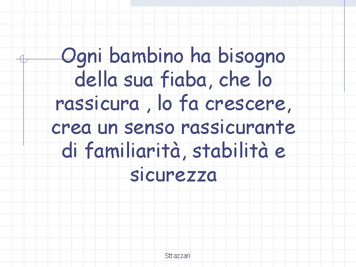 Ogni bambino ha bisogno della sua fiaba, che lo rassicura , lo fa crescere,