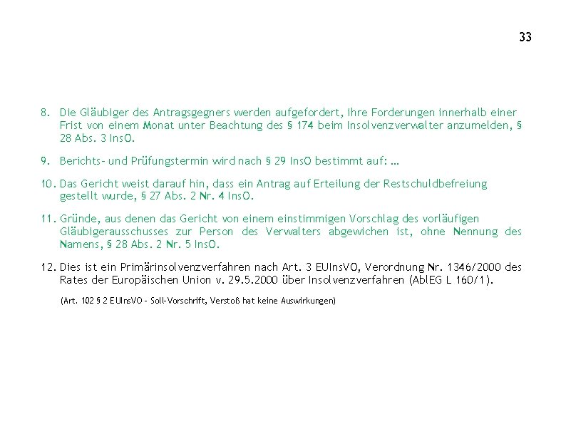 33 8. Die Gläubiger des Antragsgegners werden aufgefordert, ihre Forderungen innerhalb einer Frist von