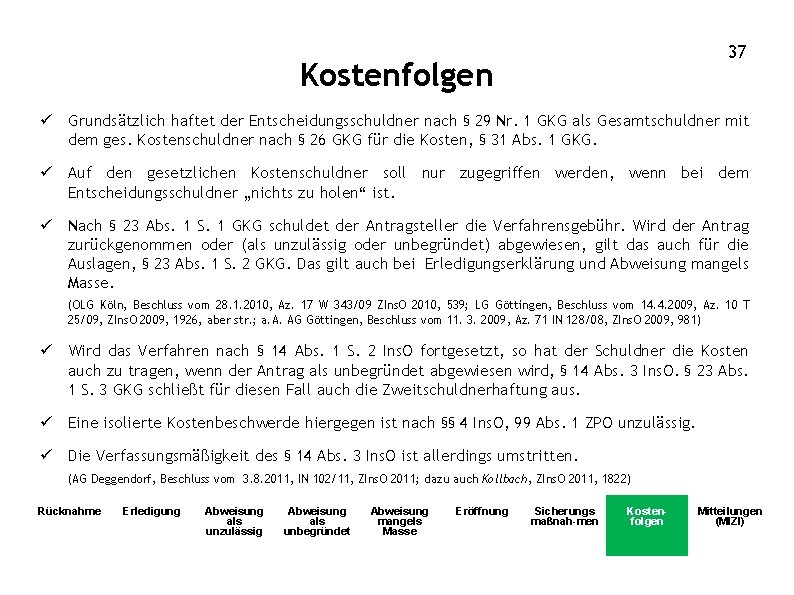 37 Kostenfolgen ü Grundsätzlich haftet der Entscheidungsschuldner nach § 29 Nr. 1 GKG als